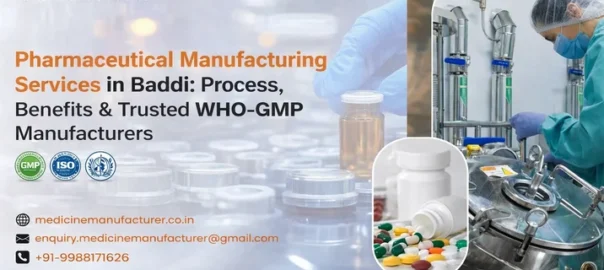 Pharmaceutical Manufacturing Services in Baddi Process, Benefits & Trusted WHO-GMP Manufacturers